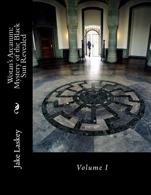 Coperta cărții 'Wotan's Arcanum: Mystery of the Black Sun Revealed - Jake Laskey'