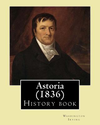 Astoria (1836) By: Washington Irving: History book - Washington Irving