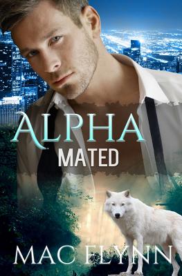 Alpha Mated (Werewolf Shifter Romance) - Mac Flynn