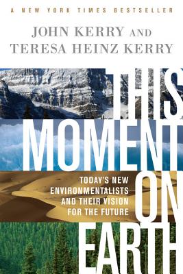 Coperta cărții 'This Moment on Earth: Today's New Environmentalists and Their Vision for the Future - John Kerry'