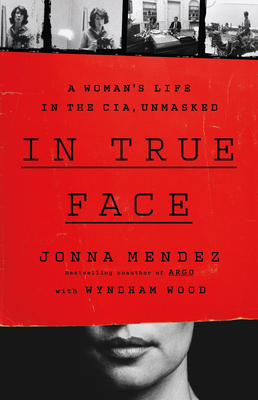 In True Face: A Woman's Life in the Cia, Unmasked - Jonna Mendez