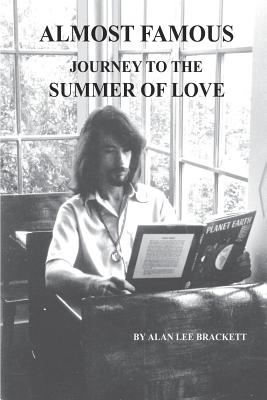 Almost Famous: Journey to the Summer of Love - Alan Lee Brackett
