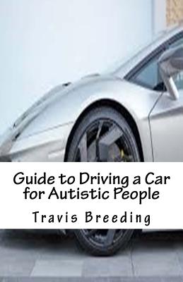 Guide to Driving a Car for Autistic People - Travis Breeding