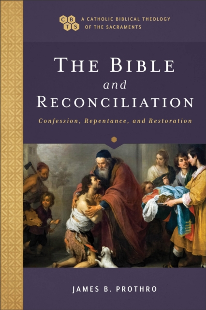 The Bible and Reconciliation: Confession, Repentance, and Restoration - James B. Prothro