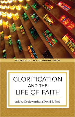 Glorification and the Life of Faith - Ashley Cocksworth