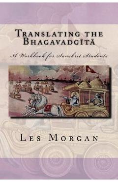 Coperta cărții 'Translating the Bhagavadgita: A Workbook for Sanskrit Students - Les Morgan'