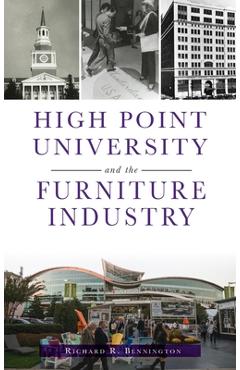 Coperta cărții 'High Point University and the Furniture Industry - Richard R. Bennington'