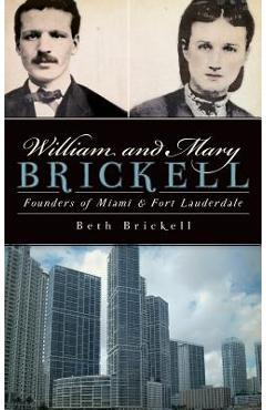 Coperta cărții 'William and Mary Brickell: Founders of Miami & Fort Lauderdale - Beth Brickell'