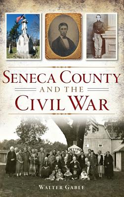 Seneca County and the Civil War - Walter Gable