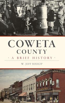 Coweta County: A Brief History - W. Jeff Bishop