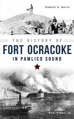 The History of Fort Ocracoke in Pamlico Sound - Robert Smith