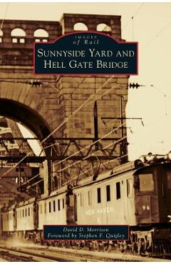 Coperta cărții 'Sunnyside Yard and Hell Gate Bridge - David D. Morrison'