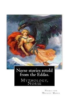 Coperta cărții 'Norse stories retold from the Eddas. By: Hamilton Wright Mabie: Mythology, Norse - Hamilton Wright Mabie'