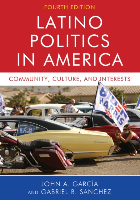 Latino Politics in America: Community, Culture, and Interests - John A. Garcia