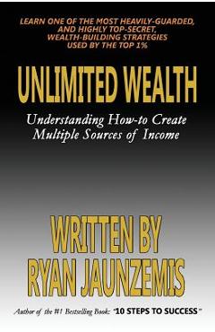 Coperta cărții 'Unlimited Wealth: Understanding how-to Create Multiple Sources of Income - Ryan Jaunzemis'