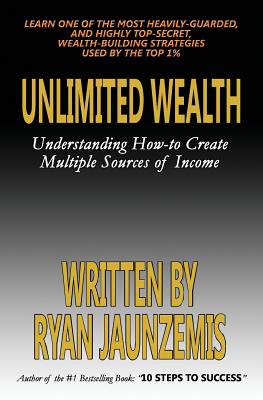 Coperta cărții 'Unlimited Wealth: Understanding how-to Create Multiple Sources of Income - Ryan Jaunzemis'