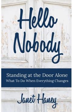 Coperta cărții 'Hello Nobody: Standing at the Door Alone - What to Do When Everything Changes - Janet Haney'