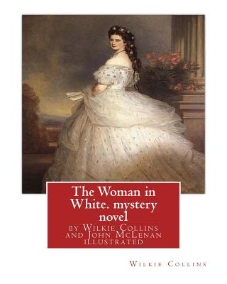 The Woman in White, by Wilkie Collins and John McLenan illustrated--mystery novel: John McLenan (1827 - 1865) was an American illustrator and caricatu - John Mclenan