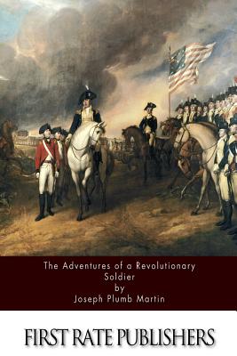 The Adventures Of A Revolutionary Soldier - Joseph Plumb Martin