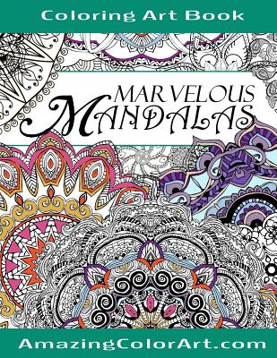 Marvelous Mandalas Coloring Art Book: Coloring Book for Adults Featuring Beautiful Mandala Designs and Illustrations (Amazing Color Art) - Amazing Color Art