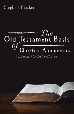 Coperta cărții 'The Old Testament Basis of Christian Apologetics - Siegbert Riecker'