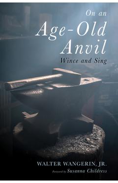 Coperta cărții 'On an Age-Old Anvil - Walter Wangerin'