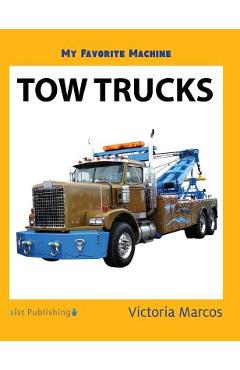 Coperta cărții 'My Favorite Machine: Tow Trucks - Victoria Marcos'