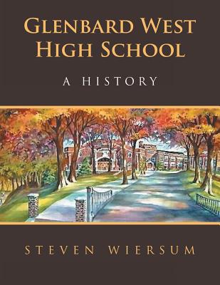 Glenbard West High School: A History - Steven Wiersum