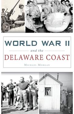Coperta cărții 'World War II and the Delaware Coast - Michael Morgan'