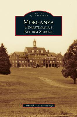 Morganza: Pennsylvania's Reform School - Christopher R. Barraclough