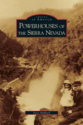 Powerhouses of the Sierra Nevada - Steve Hubbard