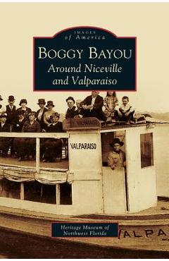 Poza produsului Boggy Bayou: Around Niceville and Valparaiso - The Heritage Museum Of Northwest Florida