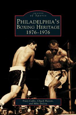 Philadelphia's Boxing Heritage 1876-1976 - Tracy Callis