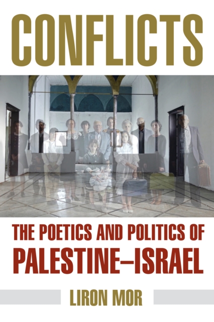 Conflicts: The Poetics and Politics of Palestine-Israel - Liron Mor