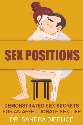 Coperta cărții 'Sex Positions: Demonstrated Sex Secrets For An Affectionate Sex Life - James 'sex Therapist' Difelice'