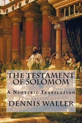 The Testament of Solomom: A Neoteric Translation - Peter Gaskin