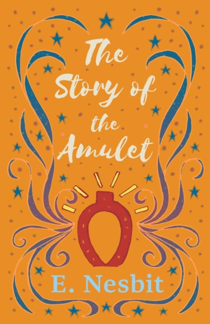 The Story of the Amulet - E. Nesbit
