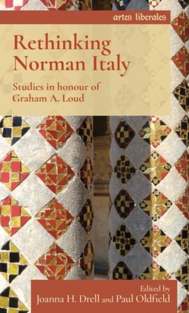 Rethinking Norman Italy: Studies in Honour of Graham A. Loud - Joanna Drell