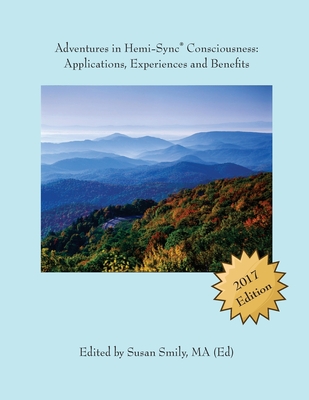 Coperta cărții 'Adventures in Hemi-Sync(R) Consciousness: Real Life Applications, Experiences and Benefits - Susan Smily'