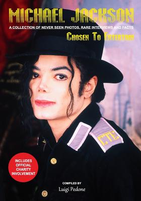 Coperta cărții 'Michael Jackson - Chosen To Entertain: A collection of Never Seen Photos, Rare Interviews and Facts - Luigi Pedone'