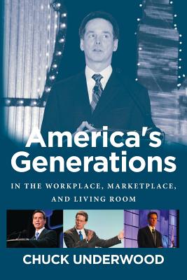 America's Generations: In The Workplace, Marketplace, And Living Room (2017) - Chuck Underwood
