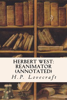 Herbert West: Reanimator (annotated) - H. P. Lovecraft