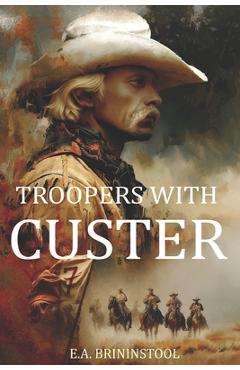 Coperta cărții 'Troopers with Custer (Expanded, Annotated) - E. A. Brininstool'
