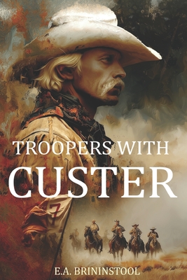 Troopers with Custer (Expanded, Annotated) - E. A. Brininstool