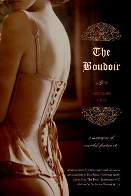 The Boudoir, Volumes 1 and 2: a magazine of scandal, facetiae etc - Locus Elm Press