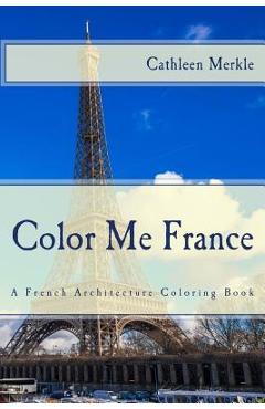 Coperta cărții 'Color Me France: A French Architecture Coloring Book - Maggie Santoski'