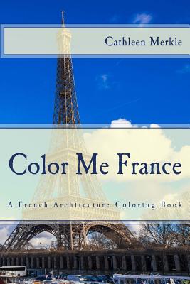 Coperta cărții 'Color Me France: A French Architecture Coloring Book - Maggie Santoski'