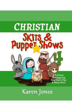 Poza produsului Christian Skits & Puppet Shows 4: Christmas Edition - Thanksgiving, New Year's Day, and More - Karen Jones