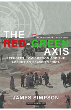 Coperta cărții 'The Red-Green Axis: Refugees, Immigration and the Agenda to Erase America - James Simpson'