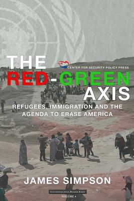 The Red-Green Axis: Refugees, Immigration and the Agenda to Erase America - James Simpson